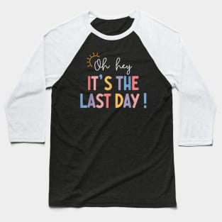 Last Day Of School It's The Last Day Teacher Students Baseball T-Shirt